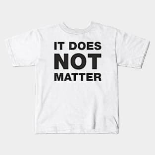 ITDOESNOTMATTER Kids T-Shirt